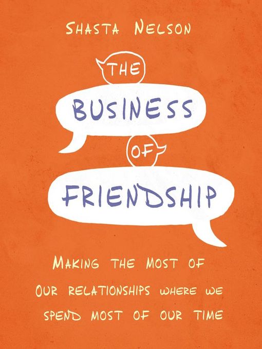 Title details for The Business of Friendship by Shasta Nelson - Available